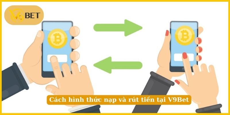 Cách hình thức nạp và rút tiền tại V9Bet