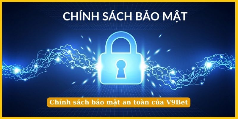 Chính sách bảo mật an toàn của V9Bet