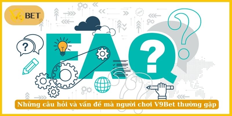 Những câu hỏi và vấn đề mà người chơi V9Bet thường gặp 