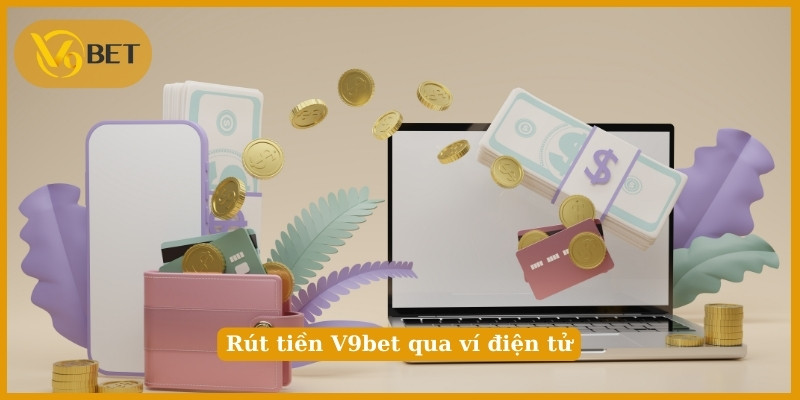 Rút tiền V9bet qua ví điện tử